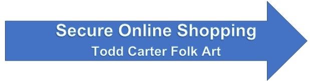Arrow button to Todd Carter Folk Art Secure Online Shopping, Marquette, Michigan, USA